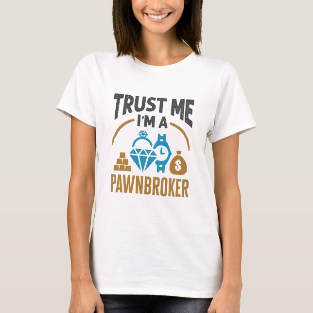 Vertrauen Sie mir, dass ich ein Pawnbroker Pawn Sh T-Shirt (Vorderseite)