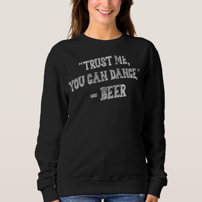 Vertrauen Sie mir, dass Sie Bier Sarcasm Pub tanze Sweatshirt (Vorderseite)