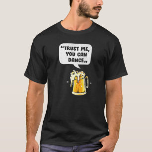Vertrauen Sie mir, dass Sie tanzen können, lustige T-Shirt