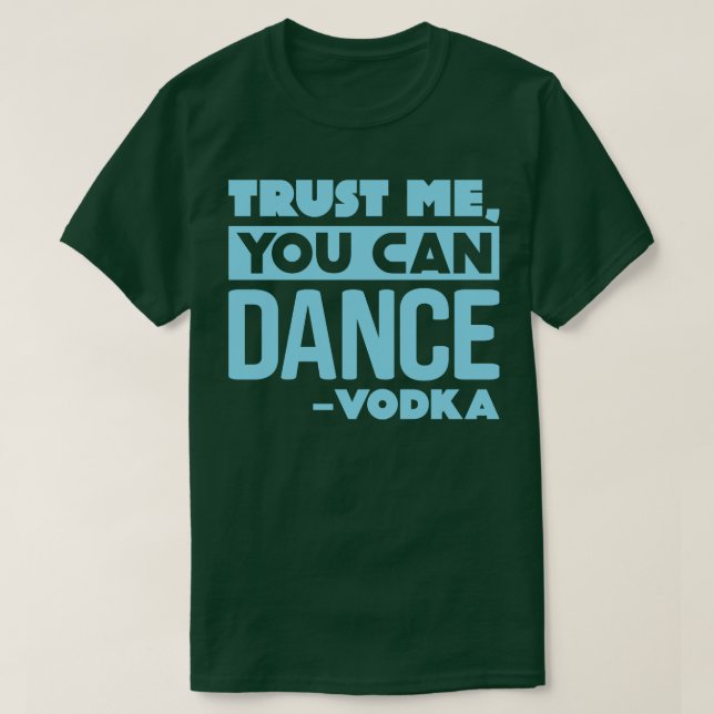 Vertrauen Sie mir, dass Sie Vodka 2 tanzen können T-Shirt (Design vorne)