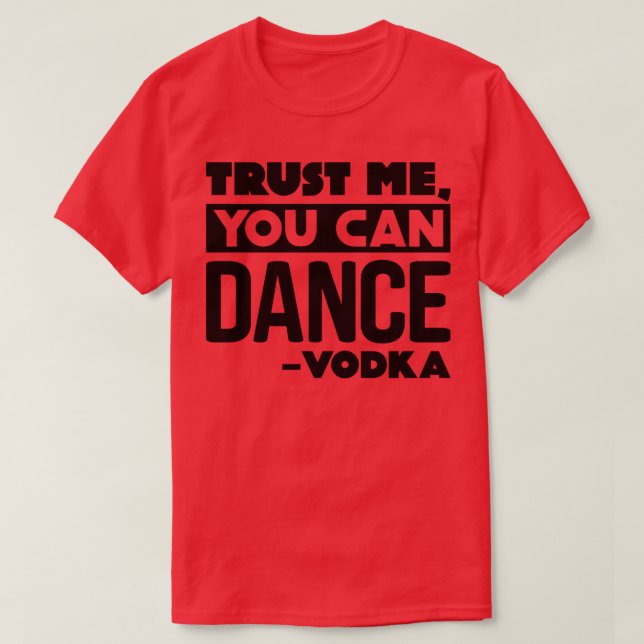 Vertrauen Sie mir, dass Sie Vodka 3 tanzen können T-Shirt (Design vorne)