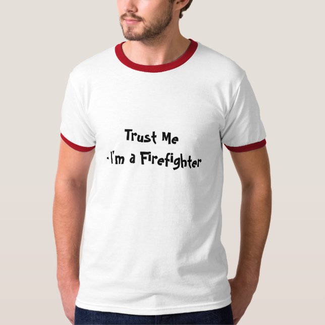 Vertrauen Sie mir Feuerwehrmann T-Shirt (Vorderseite)