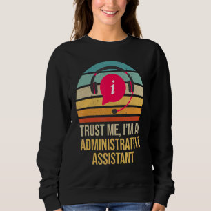 Vertrauen Sie mir, ich bin ein administrativer Ass Sweatshirt