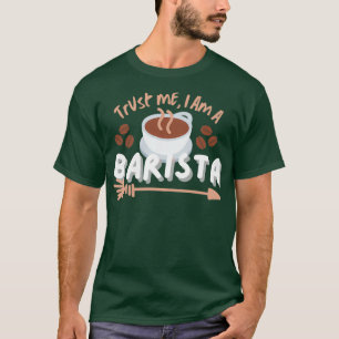 Vertrauen Sie mir, ich bin ein Barista T-Shirt