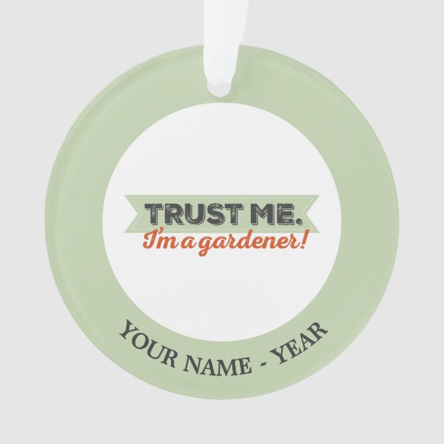 Vertrauen Sie mir. Ich bin ein Gärtner! Ornament (Vorderseite)