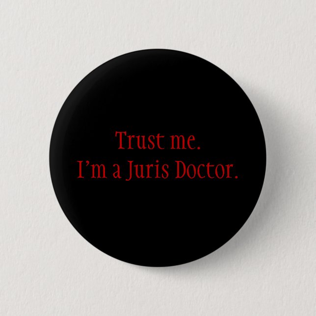 Vertrauen Sie mir. Ich bin ein Juris Doktor Button (Vorderseite)