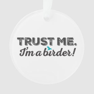 Vertrauen Sie mir. Ich bin ein Vogelbeobachter! Ornament