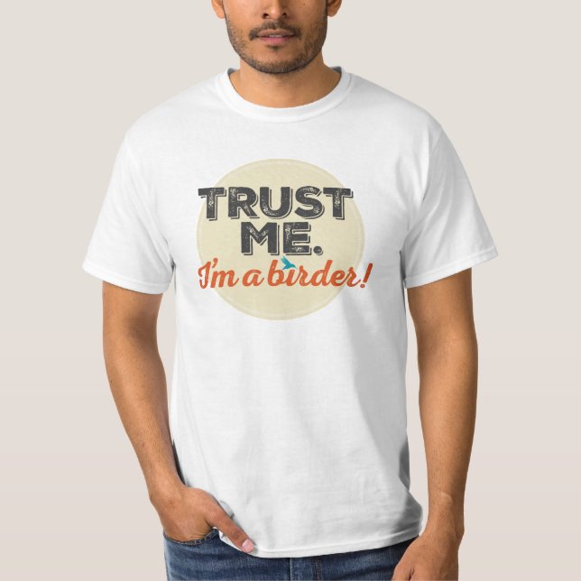 Vertrauen Sie mir. Ich bin ein Vogelbeobachter! T-Shirt (Vorderseite)