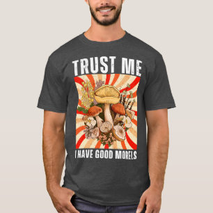 Vertrauen Sie mir, ich habe gute Morels Funny 10 T-Shirt