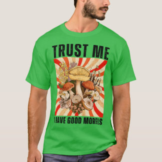 Vertrauen Sie mir, ich habe gute Morels Funny 11 T-Shirt