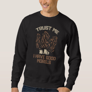 Vertrauen Sie mir, ich habe gute Morels Funny More Sweatshirt