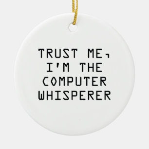 Vertrauen Sie mir, ich sind der ComputerWhisperer Keramik Ornament