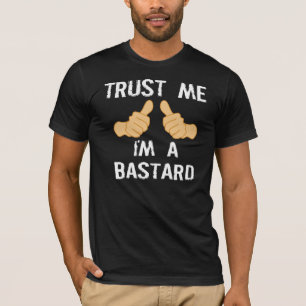 VERTRAUEN Sie MIR, ich sind EIN BASTARD T-Shirt