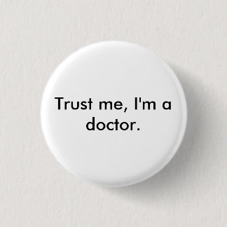 Vertrauen Sie mir, ich sind ein Doktor-Abzeichen Button