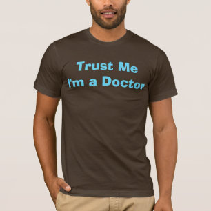 Vertrauen Sie mir, ich sind ein Doktor T-Shirt