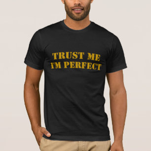 VERTRAUEN Sie MIR, ich sind PERFEKT T-Shirt