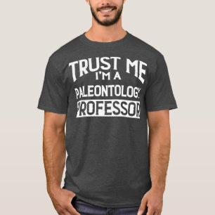 Vertrauen Sie mir im Paleontologie Professor T-Shirt