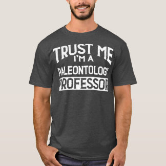 Vertrauen Sie mir im Paleontologie Professor T-Shirt