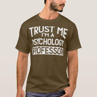 Vertrauen Sie mir im Psychologie Professor T-Shirt