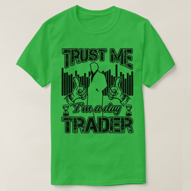 Vertrauen Sie mir Ix27m A Day Trader Funny Investo T-Shirt (Design vorne)