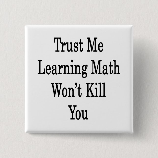Vertrauen Sie mir Mathematik zu lernen wird Sie ni Button (Vorderseite)