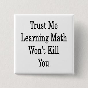Vertrauen Sie mir Mathematik zu lernen wird Sie ni Button