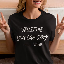 Vertrauen Sie mir, Sie können singen-wine T-Shirt