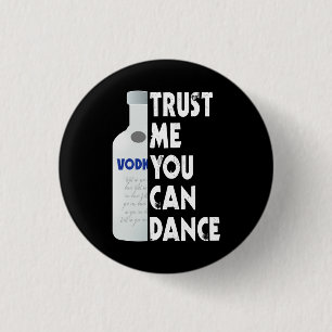 Vertrauen Sie mir, Sie können tanzen - Wodka lusti Button