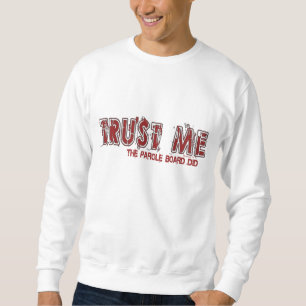Vertrauen Sie mir Sweatshirt