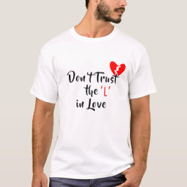 Vertrauen Sie nicht dem "L" in der Liebe T-Shirt