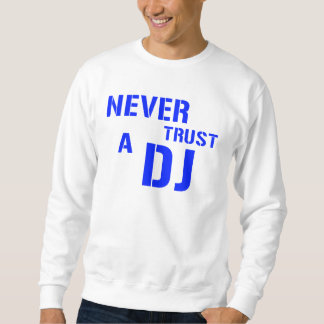 Vertrauen Sie nie dem DJ - Disc-Jockey-Musik Sweatshirt