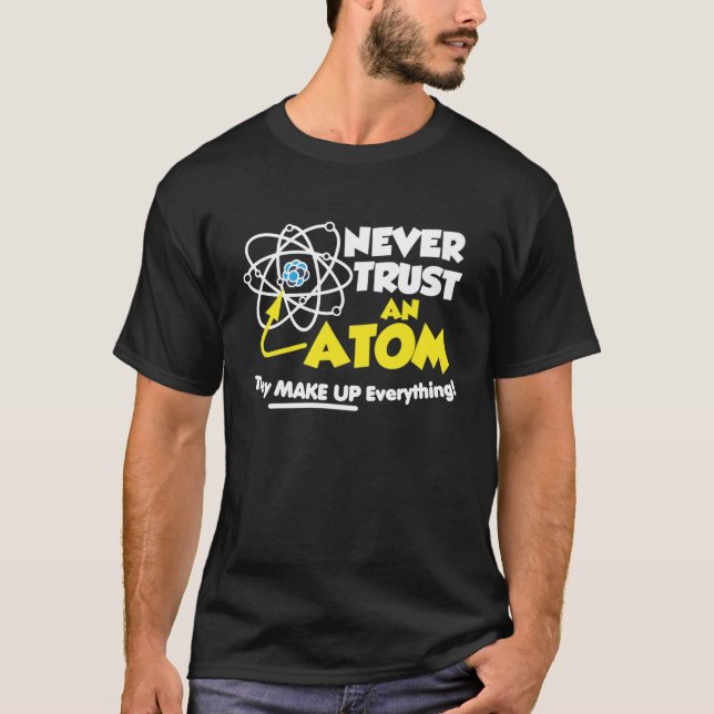 Vertrauen Sie nie einem Atom, das sie alles bilden T-Shirt (Vorderseite)