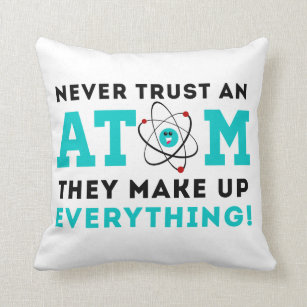 Vertrauen Sie nie einem Atom, sie bilden alles Kissen