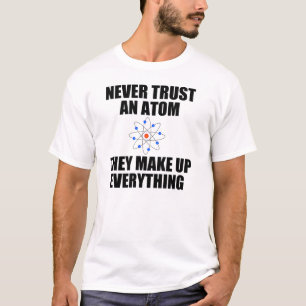 VERTRAUEN SIE NIE EINEM ATOM T-Shirt