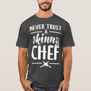 Vertrauen Sie niemals auf ein schlankes Koch Cooki T-Shirt