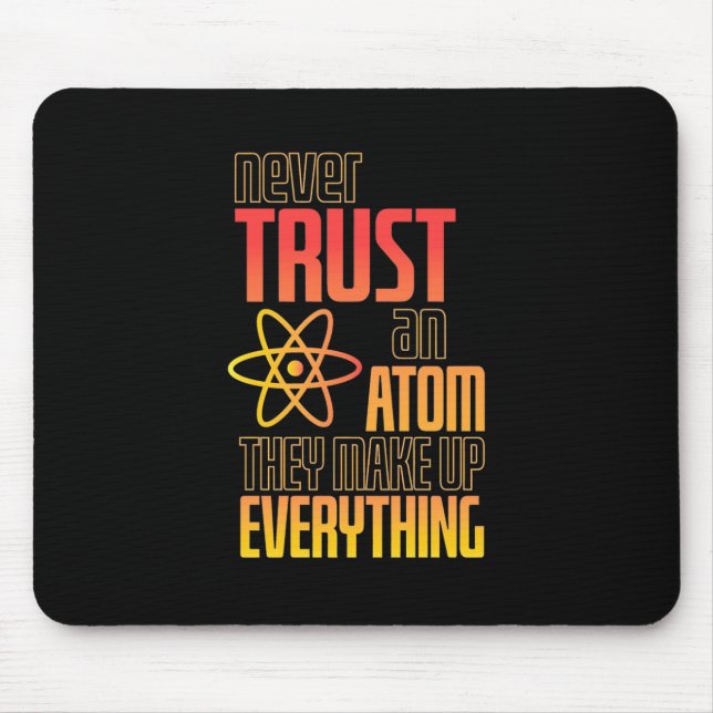 Vertrauen Sie niemals auf einen Atom, der alles sc Mousepad (Vorne)