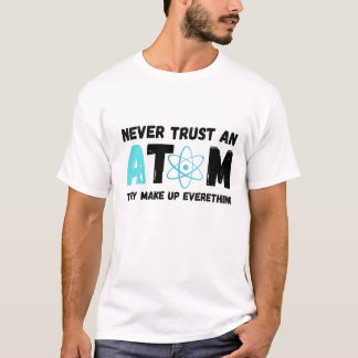 VERTRAUEN SIE NIEMALS EINE ATOM T-Shirt
