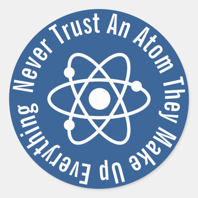 Vertrauen Sie niemals einem Atom, das alles zusamm Runder Aufkleber (Vorderseite)