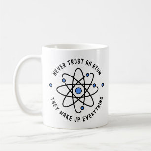 Vertrauen Sie niemals einem Atom, sie bilden alles Kaffeetasse