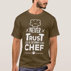 Vertrauen Sie niemals einem schluckigen Koch T-Shi T-Shirt