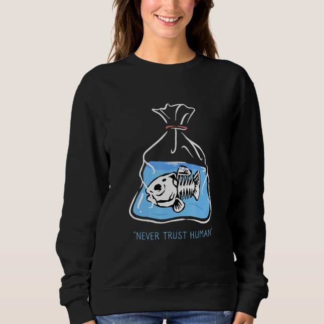 Vertrauen Sie niemals Menschen Sweatshirt (Vorderseite)