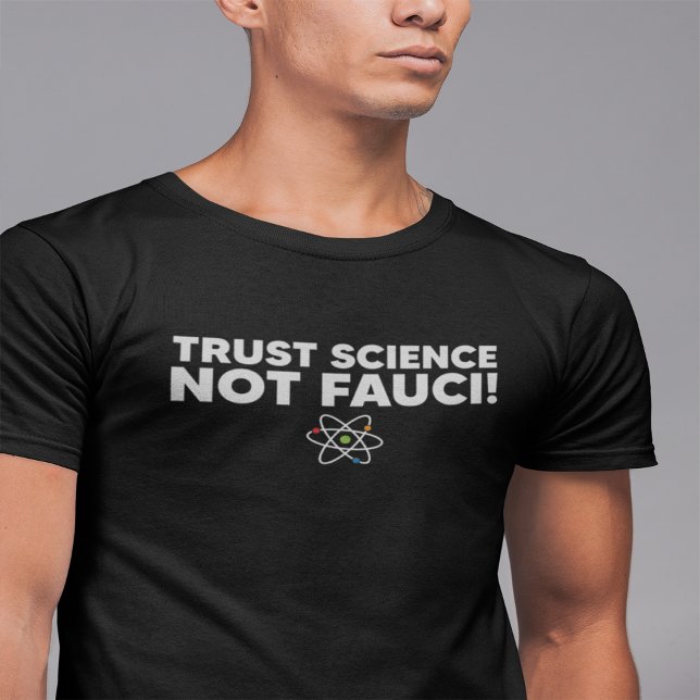 VERTRAUEN SIE WISSENSCHAFT NICHT FAUCI! T-Shirt (Von Creator hochgeladen)