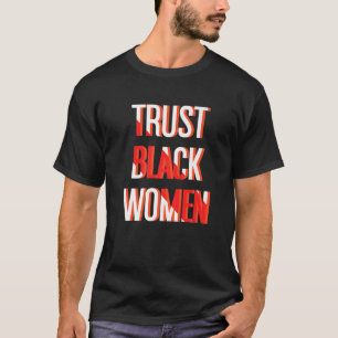 Vertraut Schwarzen Frauen Cool Schwarze Geschichte T-Shirt