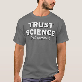 Vertraut Wissenschaft nicht Morns T-Shirt