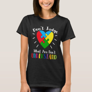 Verurteile nicht, was du nicht verstehst Autismus- T-Shirt