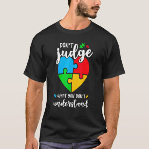 Verurteile nicht, was du nicht verstehst Autismus T-Shirt