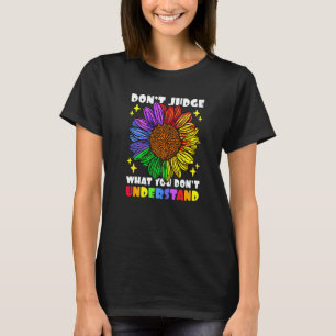 Verurteile nicht, was du nicht verstehst Sunflower T-Shirt