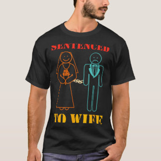 Verurteilt zu, Ehefrau, Ehemann, Liebe, Eheleben T-Shirt