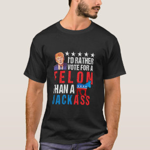 Verurteilte Felon 2024 Ich würde lieber für Felon T-Shirt