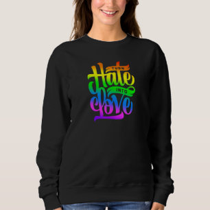 Verwandeln Sie Hass in Liebe Regenbogenfarben De Sweatshirt